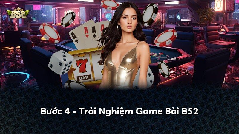 Bước 4 - Trải Nghiệm Game Bài B52