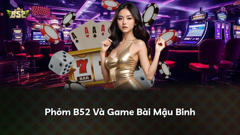 Phỏm B52 Và Game Bài Mậu Binh