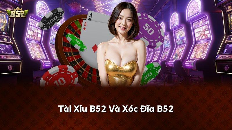 Tài Xỉu B52 Và Xóc Đĩa B52