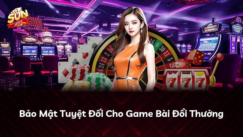 Bảo Mật Tuyệt Đối Cho Game Bài Đổi Thưởng