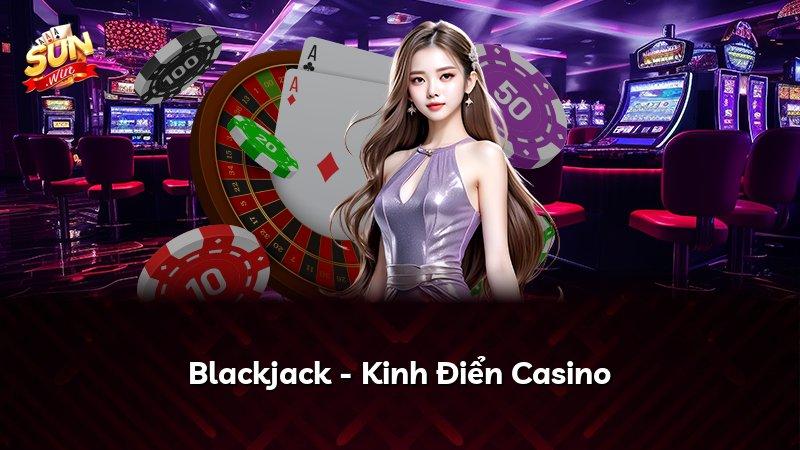 Blackjack - Kinh Điển Casino