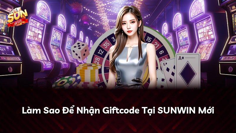 Làm Sao Để Nhận Giftcode Tại SUNWIN Mới