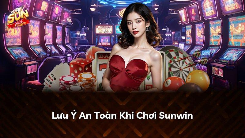 Lưu Ý An Toàn Khi Chơi Sunwin
