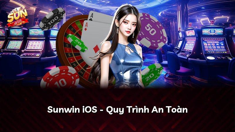 Sunwin iOS - Quy Trình An Toàn