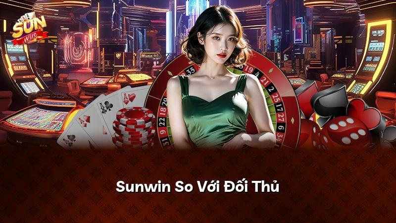 Sunwin So Với Đối Thủ