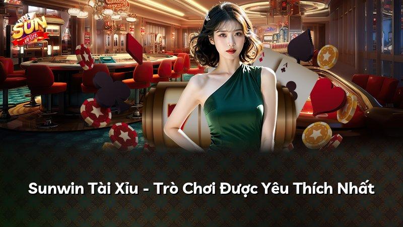 Sunwin Tài Xỉu - Trò Chơi Được Yêu Thích Nhất
