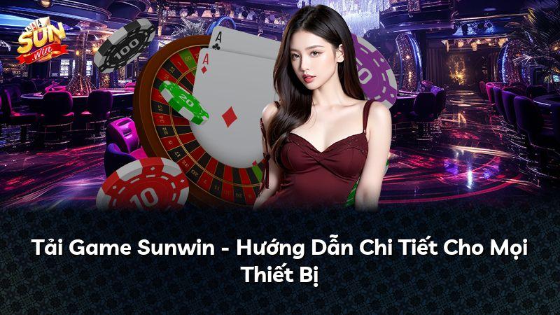 Tải Game Sunwin - Hướng Dẫn Chi Tiết Cho Mọi Thiết Bị