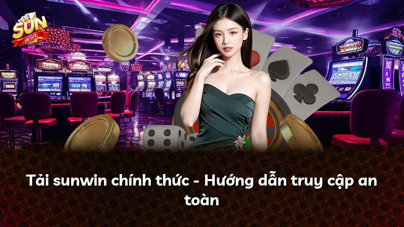 Tải sunwin chính thức - Hướng dẫn truy cập an toàn